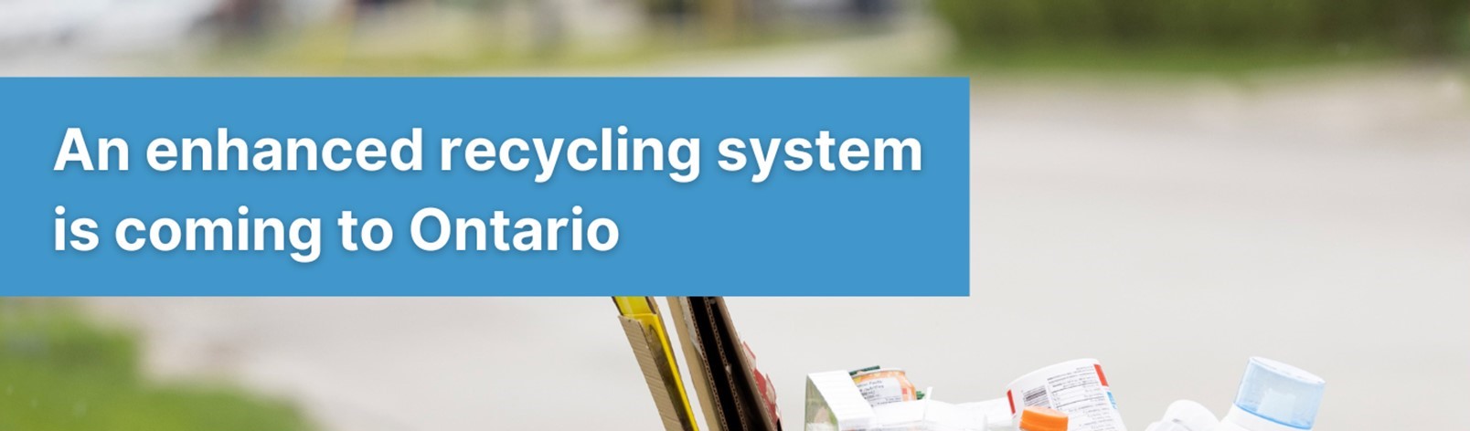 An enhanced recycling system is coming to Ontario